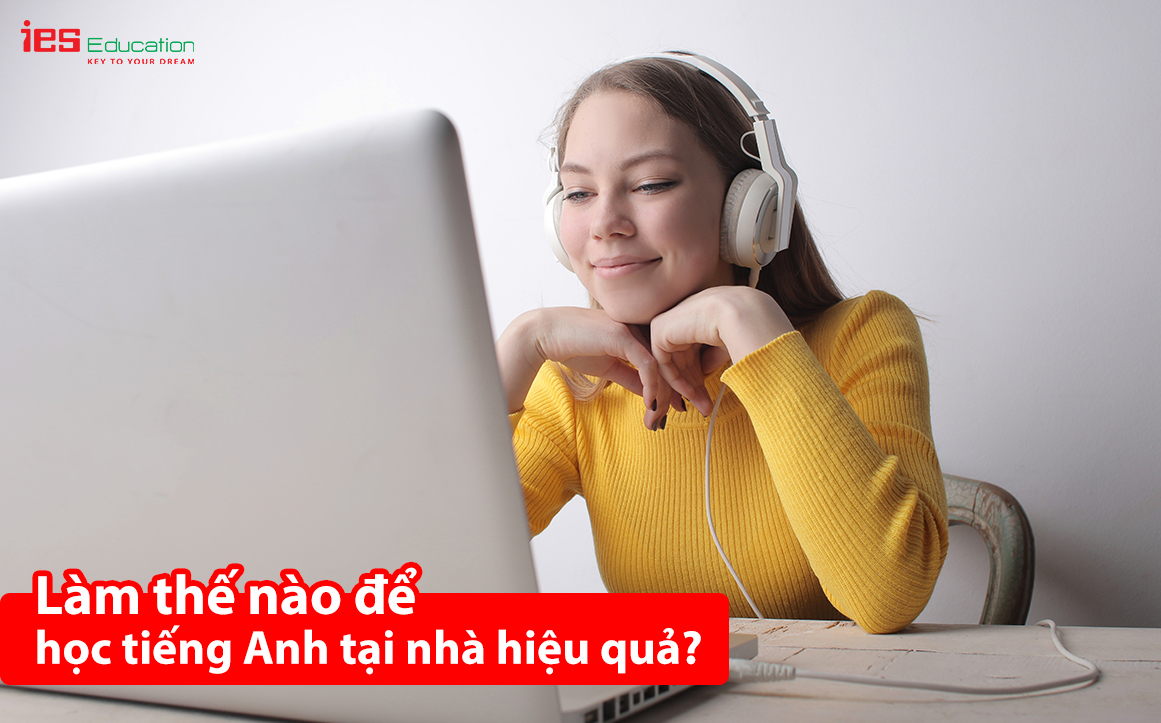 3 cách hay để học tiếng Anh tại nhà hiệu quả