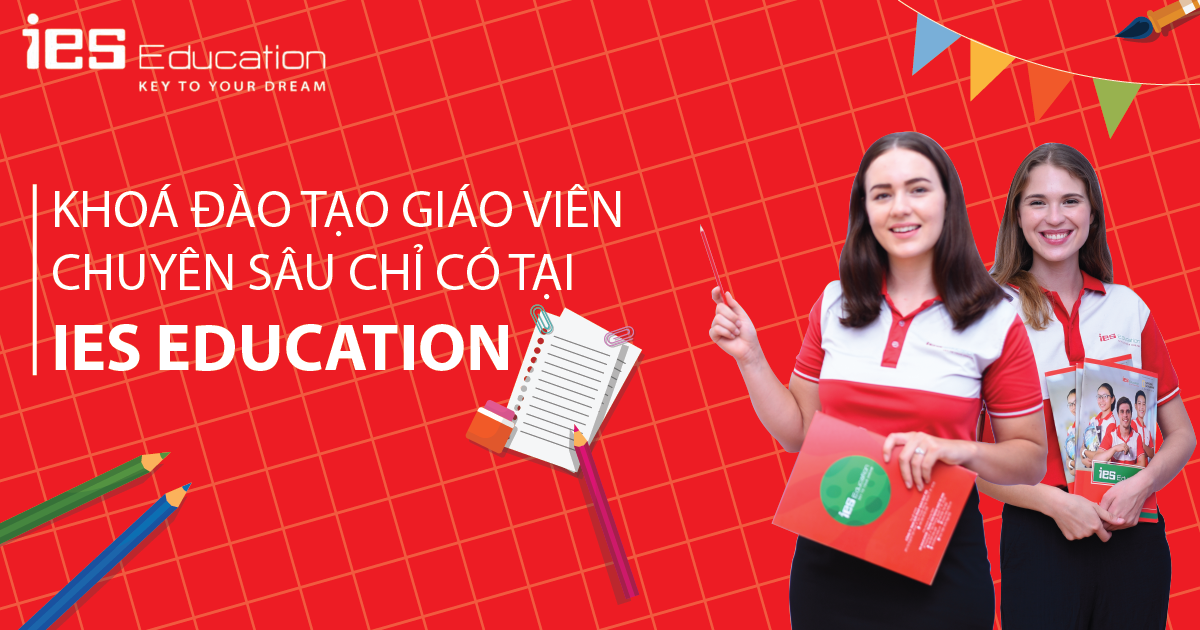 KHOÁ ĐÀO TẠO GIÁO VIÊN CHUYÊN SÂU CHỈ CÓ TẠI IES EDUCATION