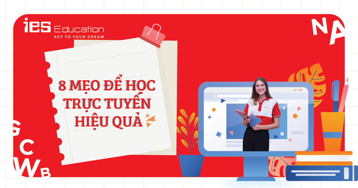 8 TIPS HỌC TRỰC TUYẾN HIỆU QUẢ TRONG MÙA DỊCH