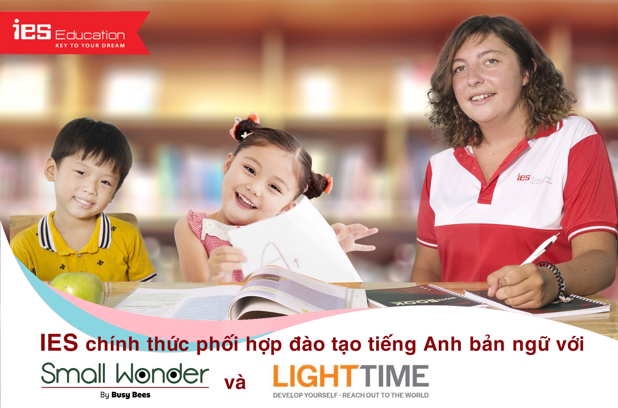 IES chính thức Cung cấp giáo viên bản ngữ cho Trường Small wonder Viet Nam và Trung tâm Light time 