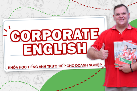 KHOÁ HỌC TIẾNG ANH TRỰC TIẾP CHO DOANH NGHIỆP - CORPORATE ENGLISH