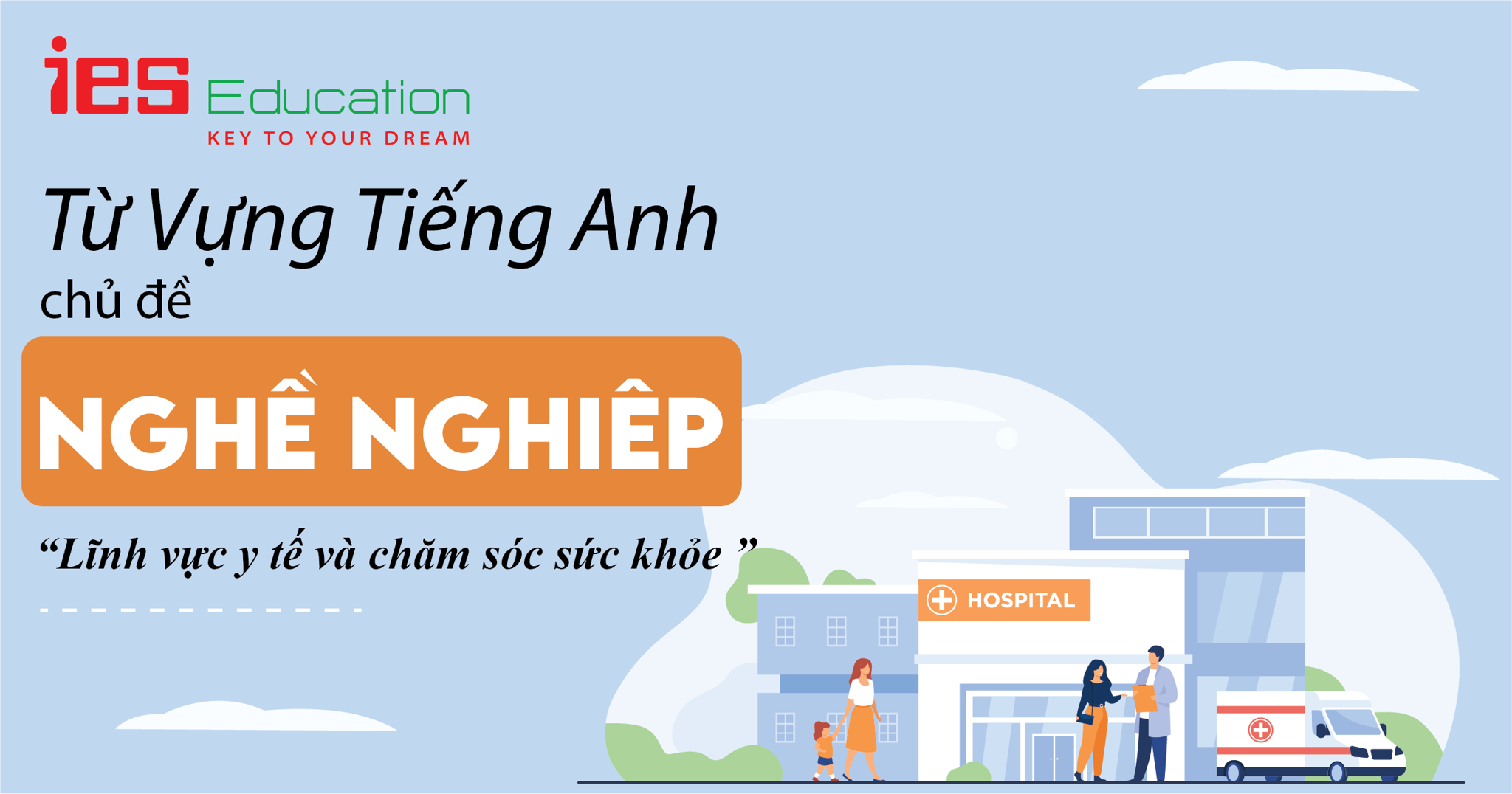 TỪ VỰNG TIẾNG ANH CHỦ ĐỀ NGHỀ NGHIỆP LĨNH VỰC Y TẾ VÀ CHĂM SÓC SỨC KHỎE