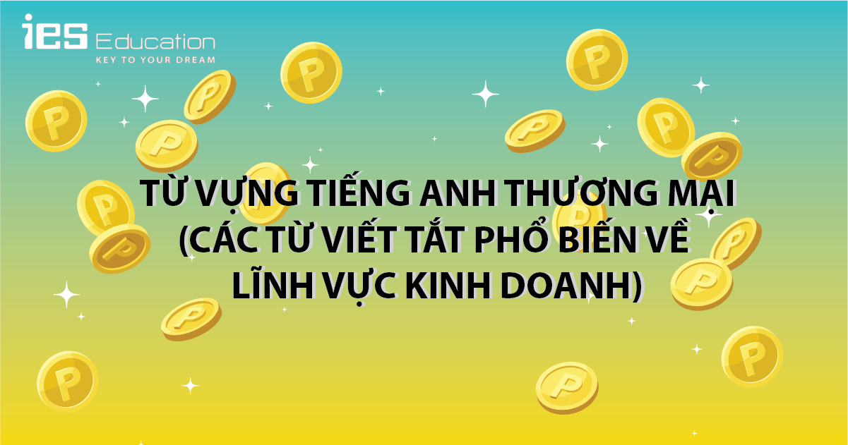 TỪ VỰNG TIẾNG ANH THƯƠNG MẠI CÓ VÍ DỤ MINH HOẠ