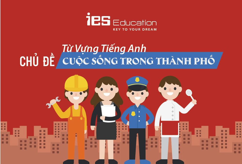 Từ vựng tiếng Anh chủ đề cuộc sống trong thành phố IES