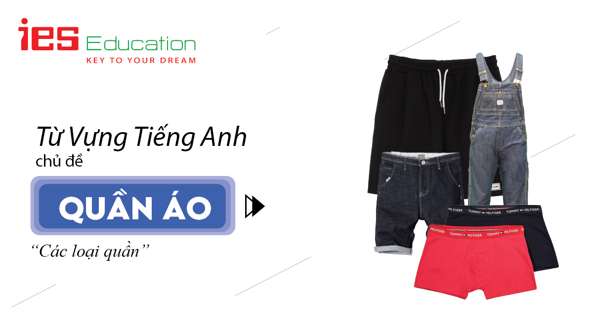 HỌC TỪ VỰNG TIẾNG ANH VỀ CÁC LOẠI QUẦN