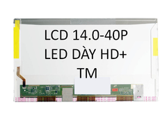 LCD 14.0-40P LED DÀY HD+ TM