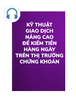  Kỹ Thuật Giao Dịch Nâng Cao Để Kiếm Tiền Hàng Ngày Trên TTCK 