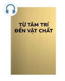  Từ Tâm Trí Đến Vật Chất 