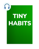  Tiny Habits: Thói Quen Tí Hon - Tiềm Năng Khổng Lồ 