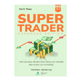  Super Trader - Expanded Edition: Thiết lập dòng tiền bền vững trong các thời điểm đỉnh và đáy của thị trường 