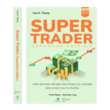  Super Trader - Expanded Edition: Thiết lập dòng tiền bền vững trong các thời điểm đỉnh và đáy của thị trường - Van K.Tharp 