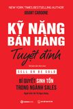  Sách - Kỹ Năng Bán Hàng Tuyệt Đỉnh: Bí Quyết Sinh Tồn Trong Ngành Sales (Sell Or Be Sold) - Grant Cardone 