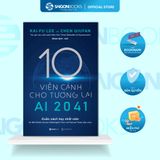  Sách: AI 2041 - 10 viễn cảnh cho tương lai - Chen Qiufan, Kai-Fu Lee 