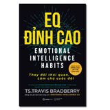  Sách - EQ ĐỈNH CAO - Thay Đổi Thói Quen, Làm Chủ Cuộc Đời - Tác giả: TS. Travis Bradberry 