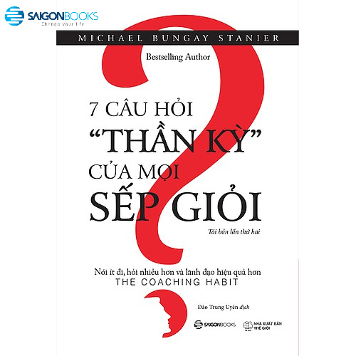  SÁCH: 7 câu hỏi thần kỳ của mọi sếp giỏi (The Coaching Habit) - Tác giả: Michael Bungay Stanier 