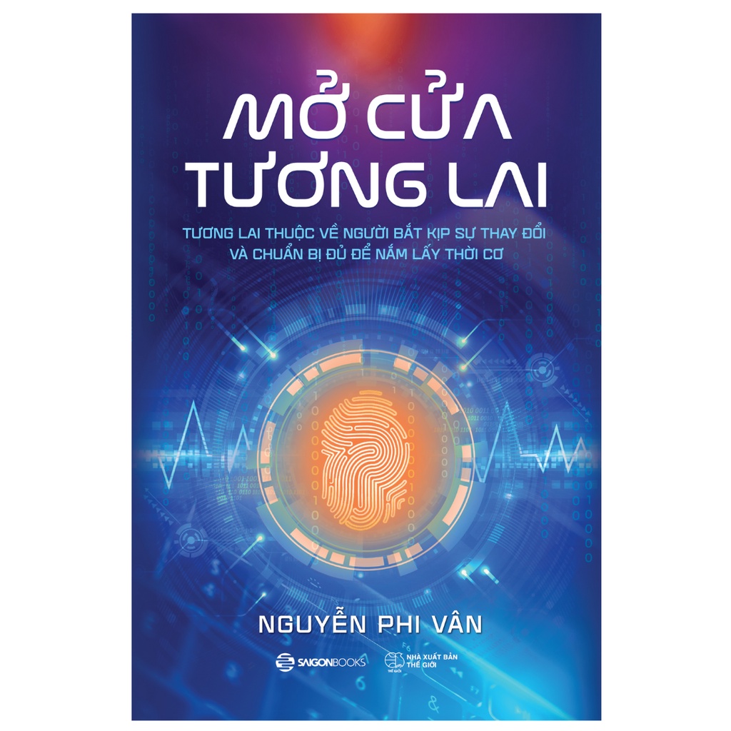  SÁCH: Mở cửa tương lai: Tương lai thuộc về người bắt kịp sự thay đổi và chuẩn bị đủ để nắm lấy thời cơ - Nguyễn Phi Vân 