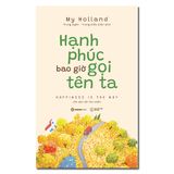  Sách - Hạnh Phúc Bao Giờ Gọi Tên Ta - My Holland 