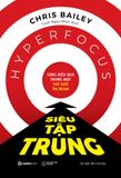  Sách - Siêu Tập Trung (Hyperfocus) - Chris Bailey 
