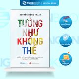  Sách - Tưởng Như Không Thể - Nguyễn Hồng Thạch 