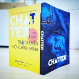  Sách - Chatter - Trò chuyện với chính mình: Tiếng nói nội tâm quyết định cuộc đời của bạn - Tác giả: Ethan Kross 