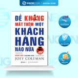  SÁCH: Để không mất thêm một khách hàng nào nữa (Never Lose a Customer Again) - Tác giả: Joey Coleman 