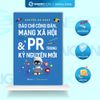  Sách - Báo chí công dân, Mạng xã hội & PR trong kỷ nguyên mới - Tác giả: Nguyễn Bá Ngọc 