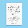  SÁCH: Văn Minh Vật Chất Của Người Việt - Bìa Cứng 