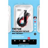  SÁCH - TikTok khuynh đảo thế giới như thế nào? - Tác giả Matthew Brennan 