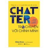  Sách - Chatter - Trò chuyện với chính mình: Tiếng nói nội tâm quyết định cuộc đời của bạn - Tác giả: Ethan Kross 