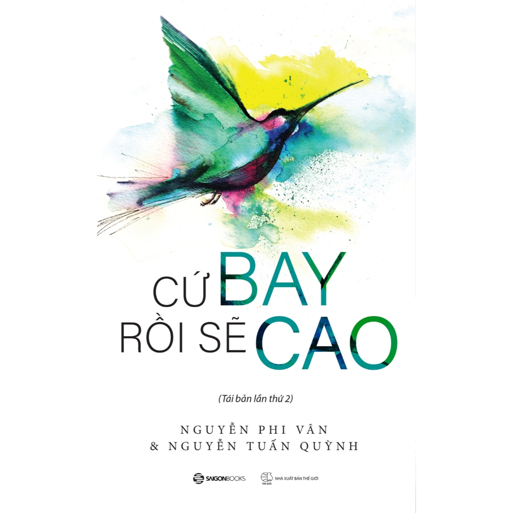  SÁCH - Cứ Bay Rồi Sẽ Cao (Tái Bản 2024) - Tác giả Nguyễn Phi Vân, Nguyễn Tuấn Quỳnh 