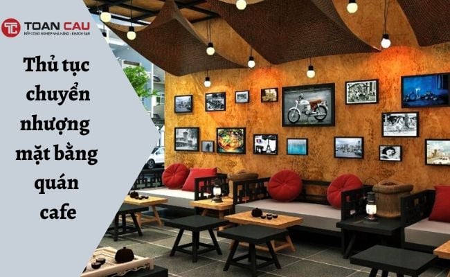 Thủ tục chuyển nhượng mặt bằng quán cafe có phức tạp không? Thủ tục chuyển nhượng mặt bằng quán cafe
