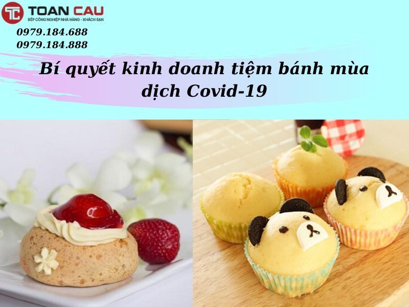 Bí quyết kinh doanh tiệm bánh mùa dịch Covid-19