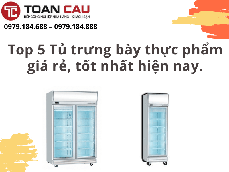 Top 5 tủ trưng bày giá rẻ nhất thị trường 