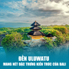  TOUR DU LỊCH BALI KINTAMANI - D’TUKAD CLUB | 4 NGÀY 3 ĐÊM 