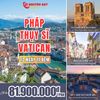  TOUR DU LỊCH CHÂU ÂU PHÁP - THỤY SĨ - VATICAN | 12 NGÀY 11 ĐÊM 