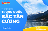  Tour du lịch Trung Quốc - Khám phá Bắc Tân Cương Trung Quốc 10 Ngày 9 đêm 