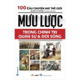  Mưu Lược Trong Chính Trị Quân Sự Và Đời Sống - 100 Câu Chuyện Hay Thế Giới 