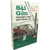  Sài Gòn chuyện xưa mà chưa cũ 