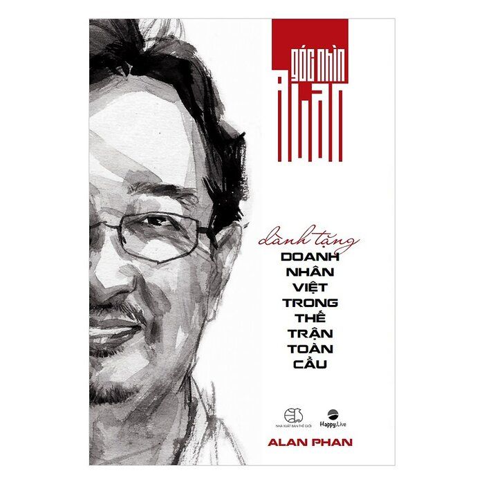  Góc Nhìn Alan - Dành Tặng Doanh Nhân Việt Trong Thế Trận Toàn Cầu 