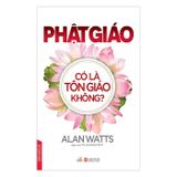  Phật Giáo Có Là Tôn Giáo Không? 