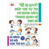  49 Bí Quyết Giúp Trẻ Lắng Nghe Và Truyền Đạt + 42 Bí Quyết Giúp Trẻ Tự Tin Và Dũng Cảm Trong Quan Hệ Bạn Bè 
