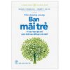  Khoa Học Khám Phá - Bạn Mãi Trẻ (Vì Sao Bạn Già Đi? Làm Thế Nào Để Bạn Trẻ Mãi?) 