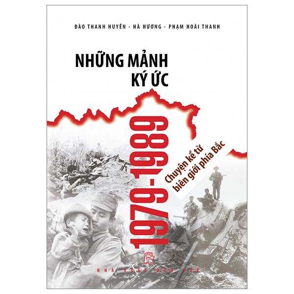  Những Mảnh Ký Ức 1979-1989 - Chuyện Kể Từ Biên Giới Phía Bắc 