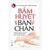  Bấm Huyệt Bàn Chân (Tái Bản) 