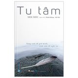  Tu Tâm - Sáng Suốt Để Giữ Mình, Tĩnh Tâm Để Nghĩ Xa 