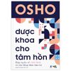  Dược Khoa Cho Tâm Hồn - Osho - Hợp tuyển về chữa lành và cân bằng Thân Tâm Trí 