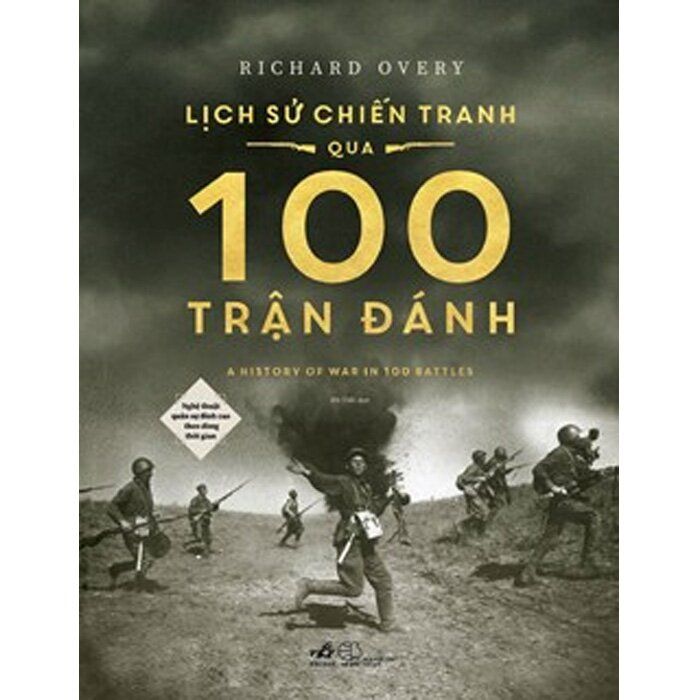 Lịch Sử Chiến Tranh Qua 100 Trận Đánh - Nghệ Thuật Quân Sự Đỉnh Cao Theo Dòng Thời Gian 