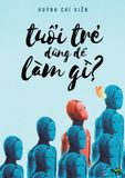  Tuổi Trẻ Dùng Để Làm Gì? 