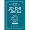  Dịch Kinh Tường Giải (Di Cảo): Thượng – Hạ (trọn bộ 2 quyển) - Thu Giang Nguyễn Duy Cần 