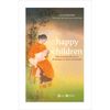  Happy Children - Hiểu Về Sự Phát Triển Của Trẻ Để Nuôi Dạy Con An Lạc Và Hạnh Phúc 